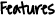 Features